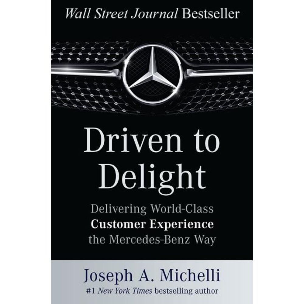 Driven to Delight: Delivering World-Class Customer Experience the Mercedes-Benz